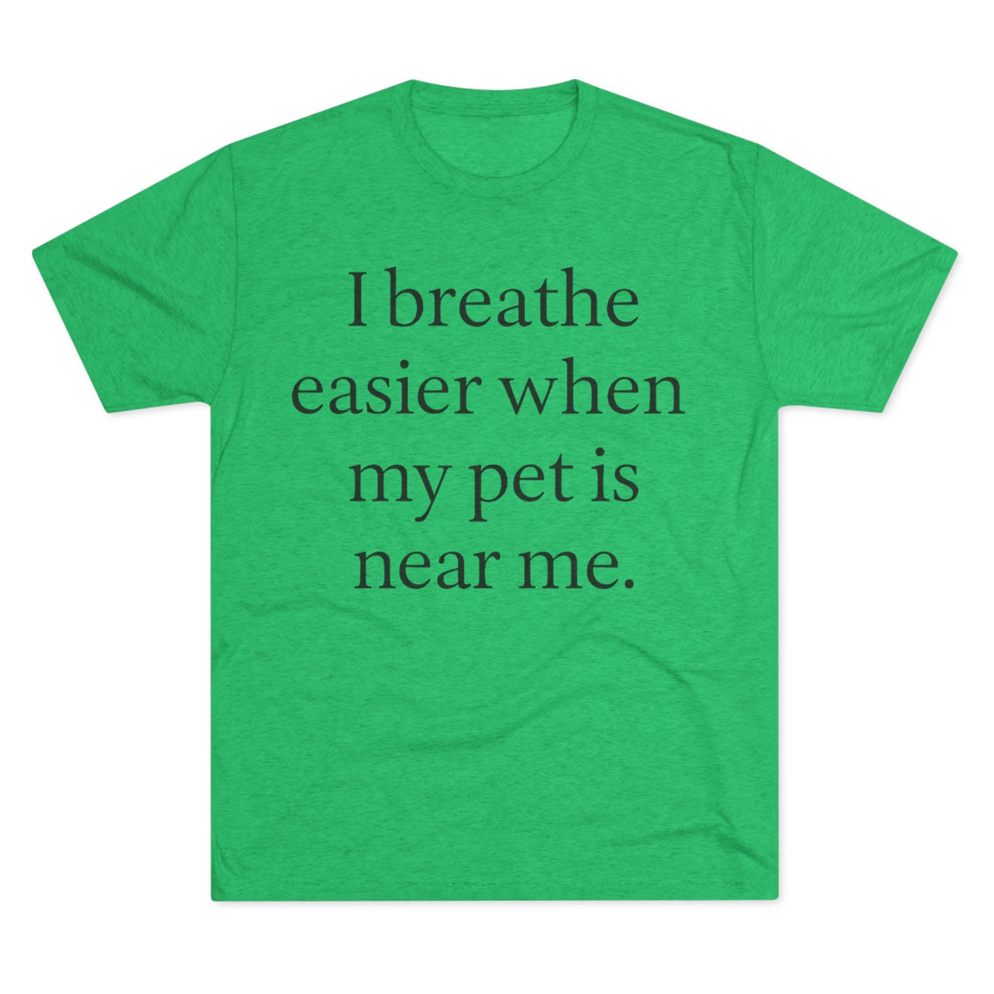 I Breathe Easier When My Pet Is Near Me Tee - HealthandlifestylewChiny