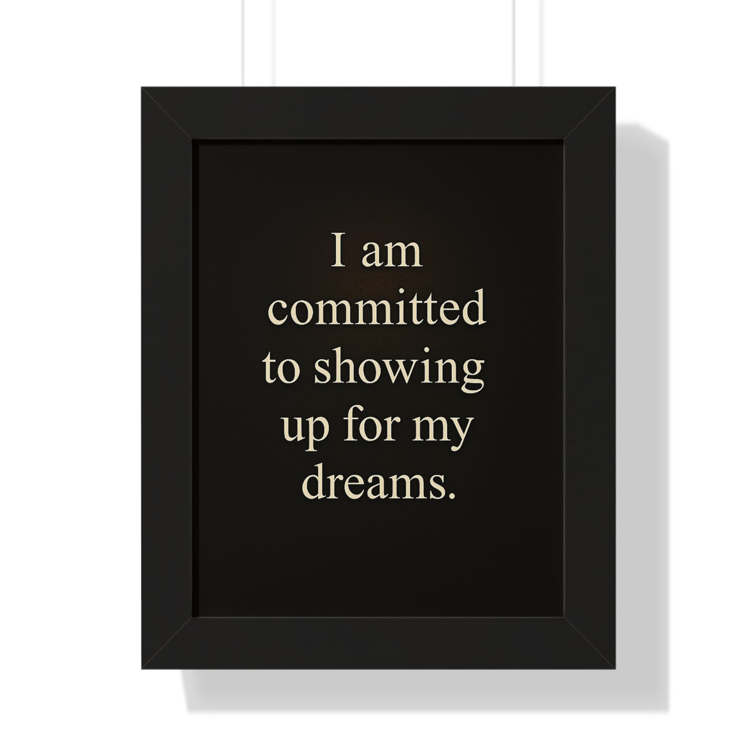 Framed Vertical Poster — "I am committed to showing up for my dreams." Motivational Wall Art - HealthandlifestylewChiny