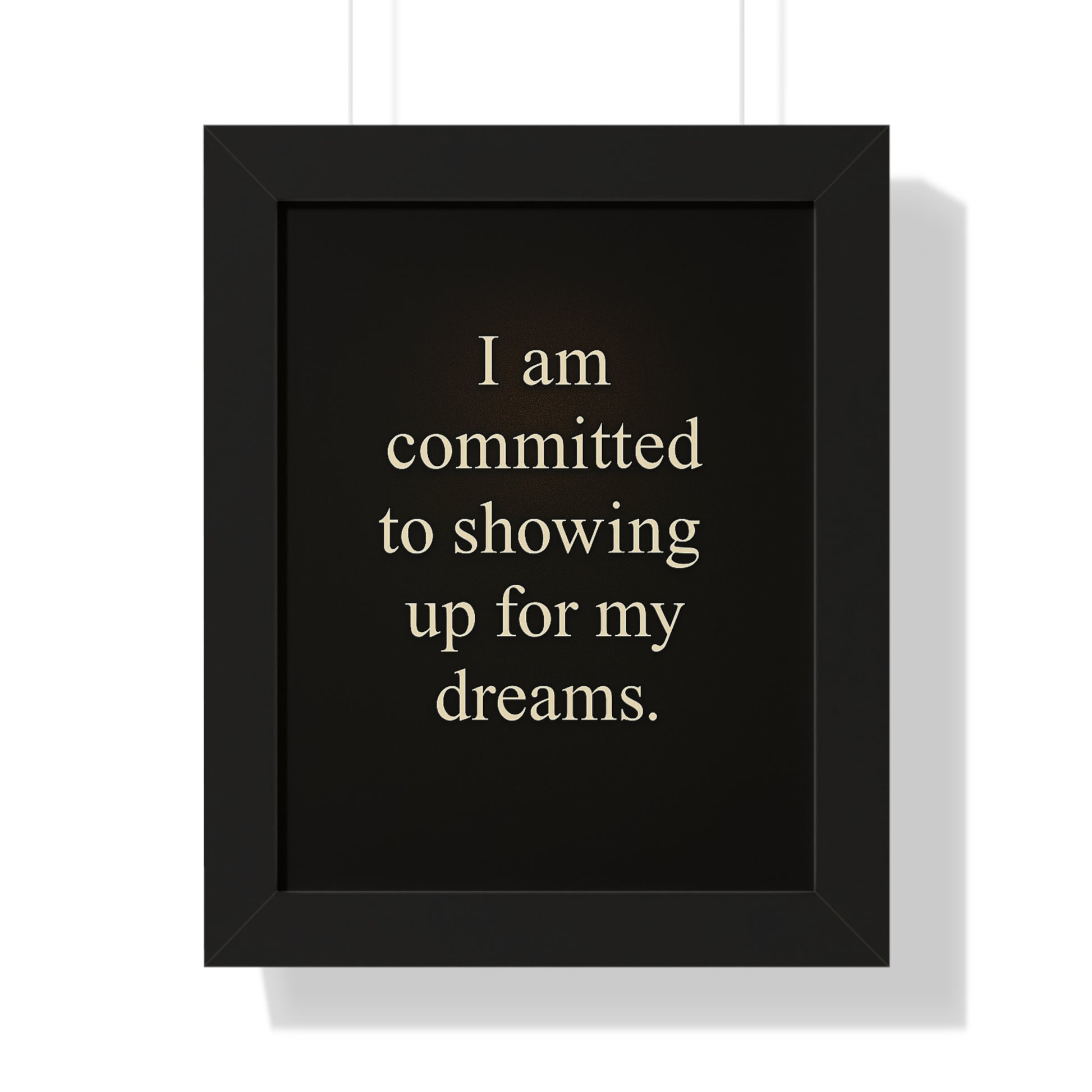 Framed Vertical Poster — "I am committed to showing up for my dreams." Motivational Wall Art - HealthandlifestylewChiny