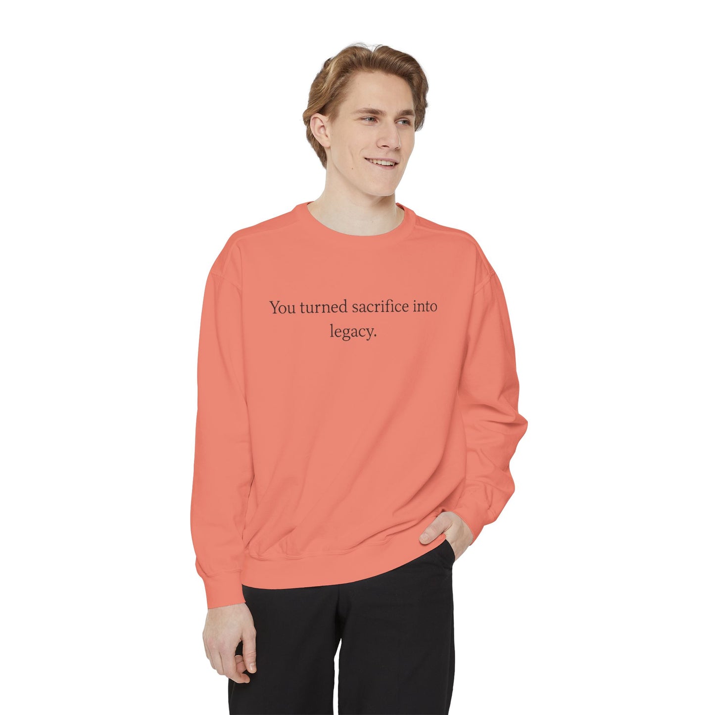 Inspirational Sweatshirt — "You turned sacrifice into legacy." Crewneck