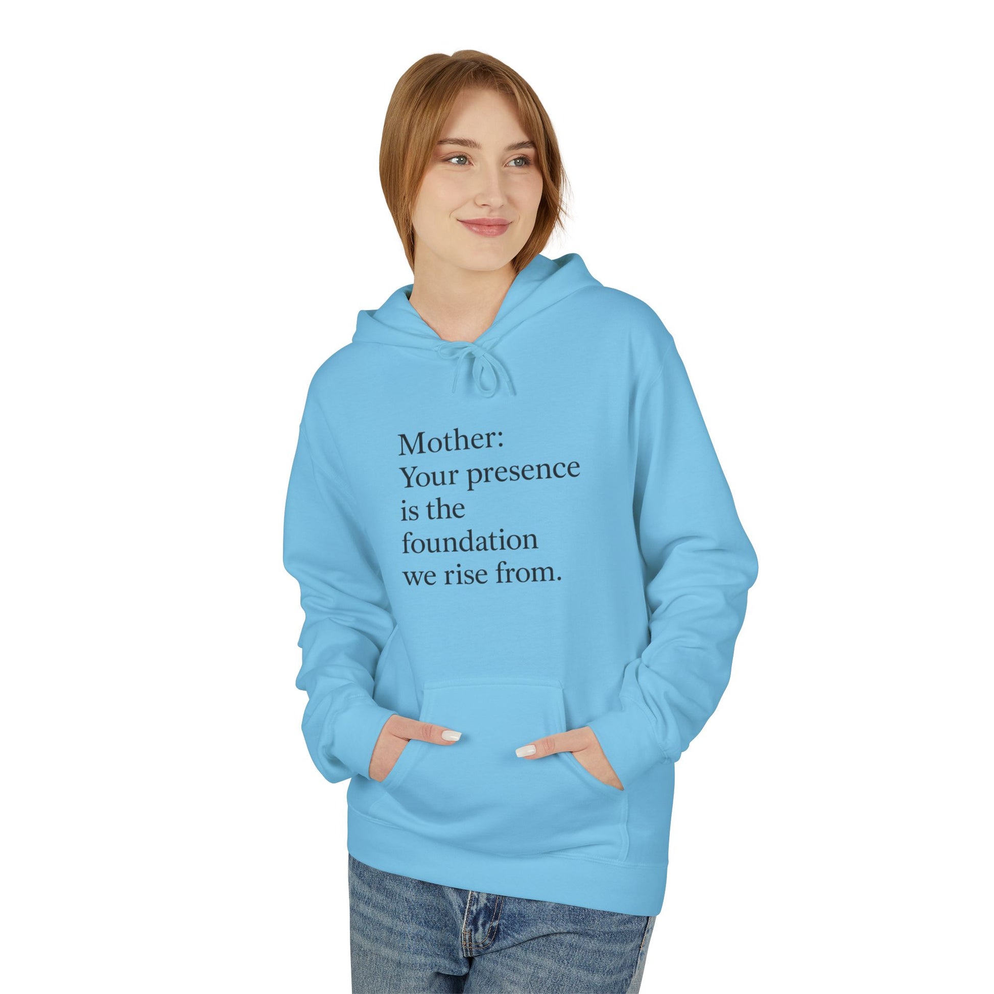 Mother: Your Presence Is the Foundation We Rise From Hoodie - HealthandlifestylewChiny