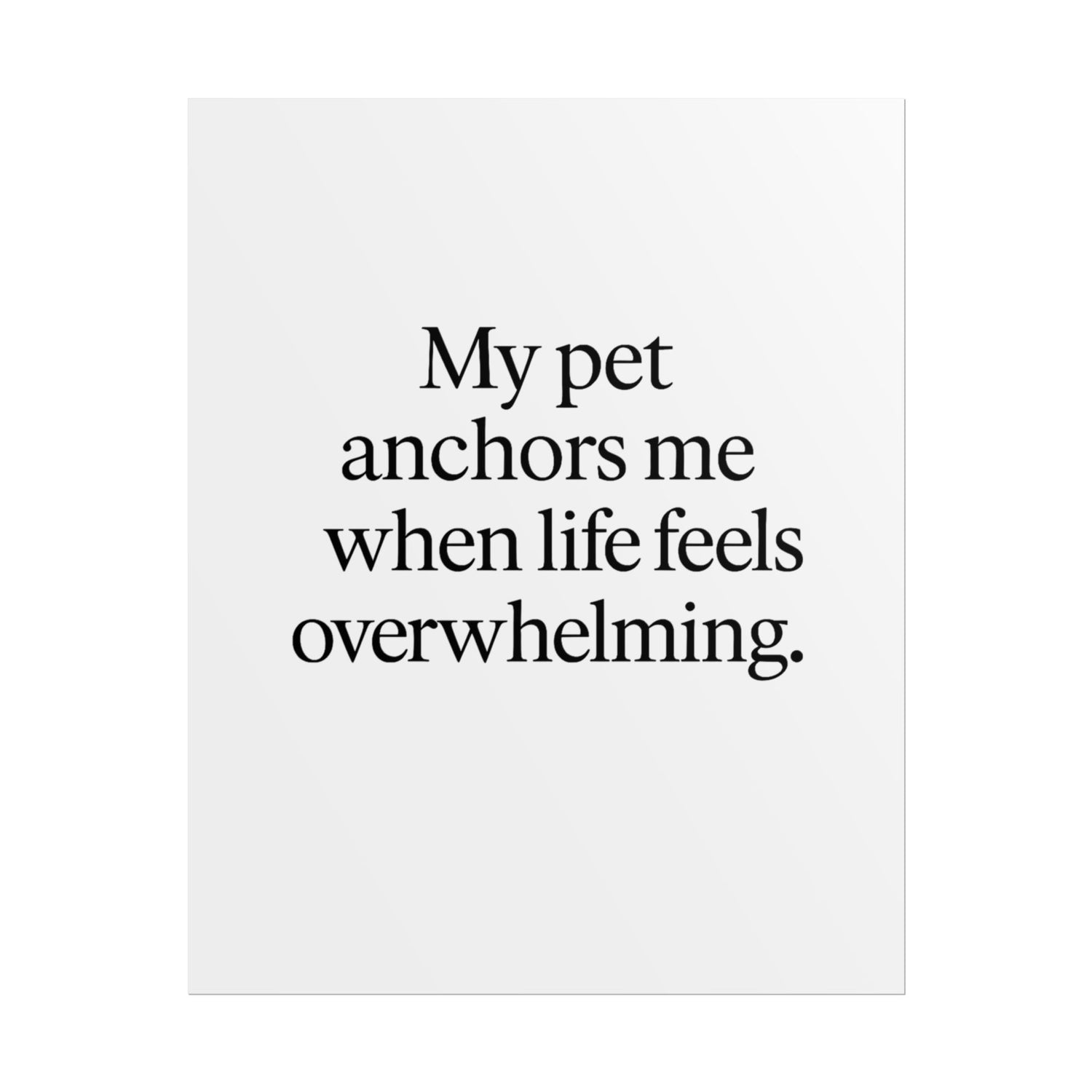 Rolled Poster — "My Pet Anchors Me When Life Feels Overwhelming" Minimalist Pet Quote Wall Art - HealthandlifestylewChiny