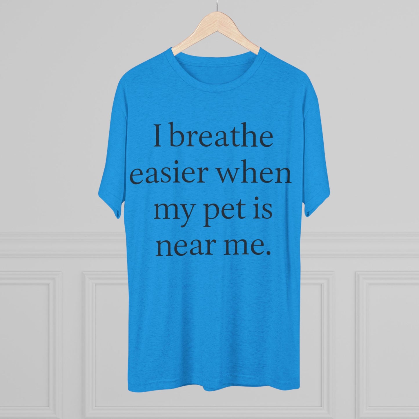 I Breathe Easier When My Pet Is Near Me Tee - HealthandlifestylewChiny