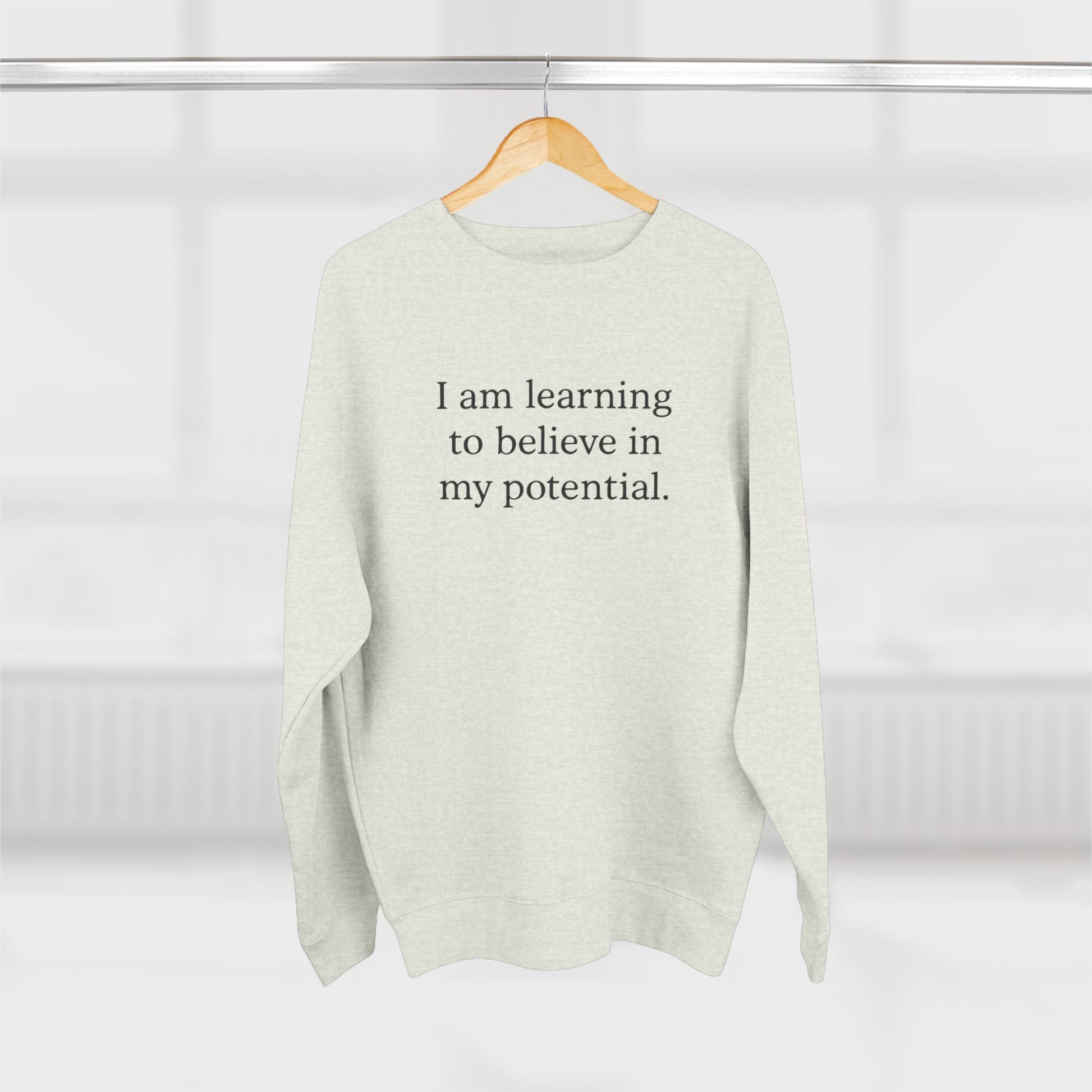 I Am Learning To Believe In My Potential Crewneck Sweatshirt - HealthandlifestylewChiny