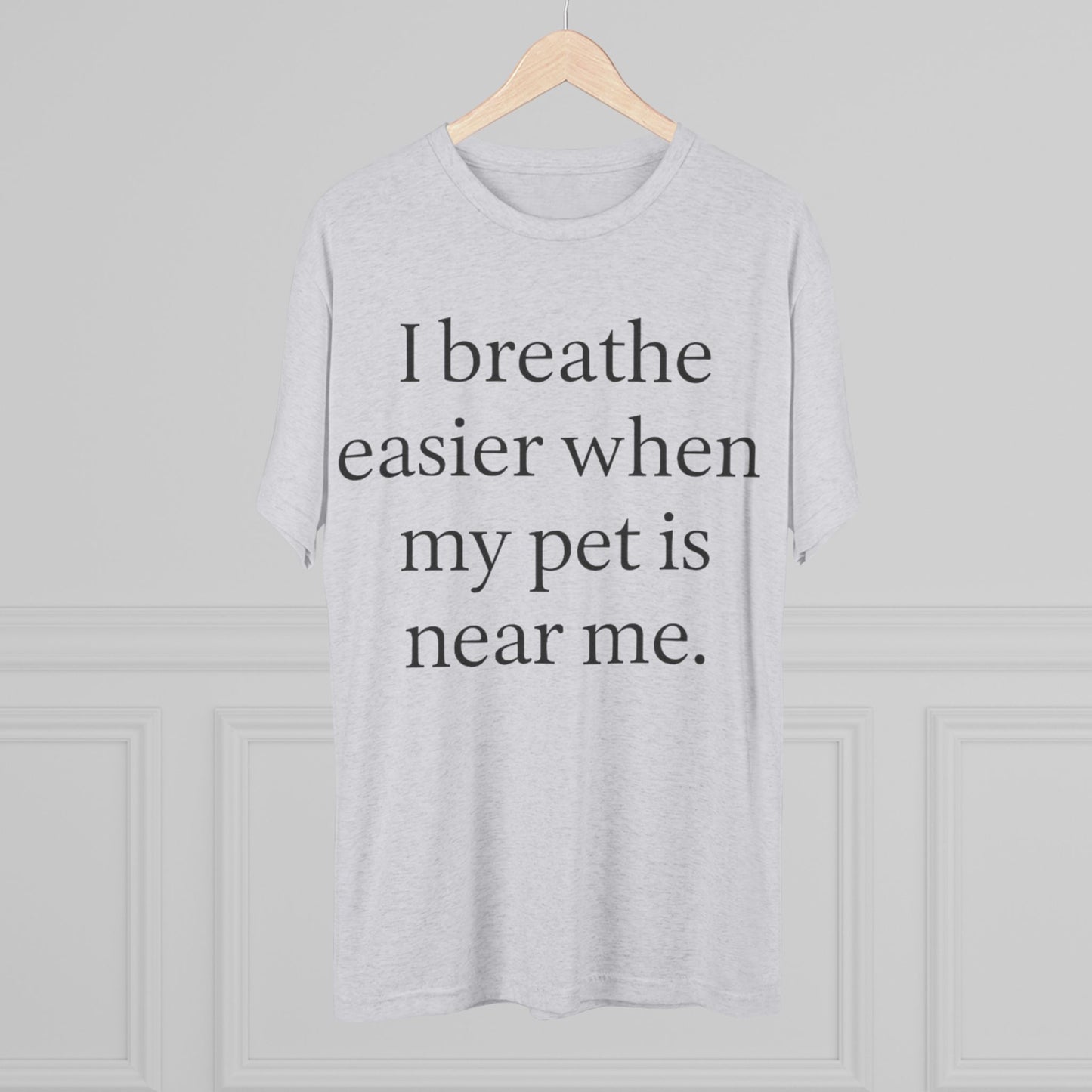 I Breathe Easier When My Pet Is Near Me Tee - HealthandlifestylewChiny