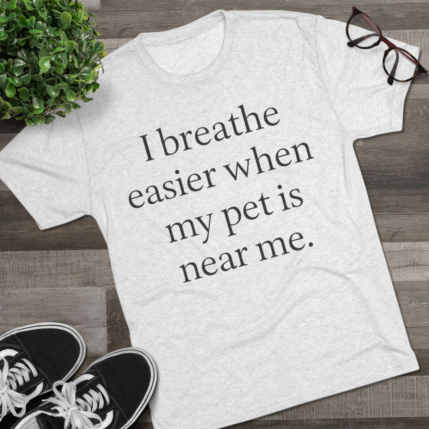 I Breathe Easier When My Pet Is Near Me Tee - HealthandlifestylewChiny