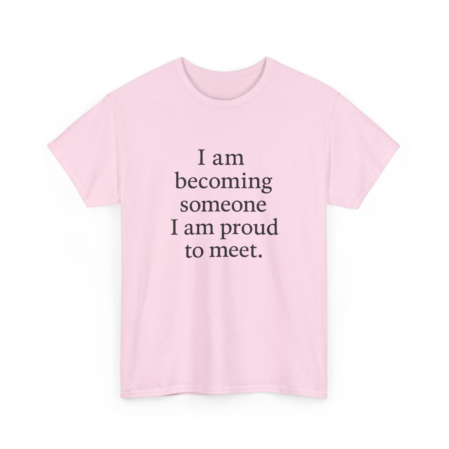 Inspirational Quote Tee — "I am becoming someone I am proud to meet." Motivational White T-Shirt - HealthandlifestylewChiny