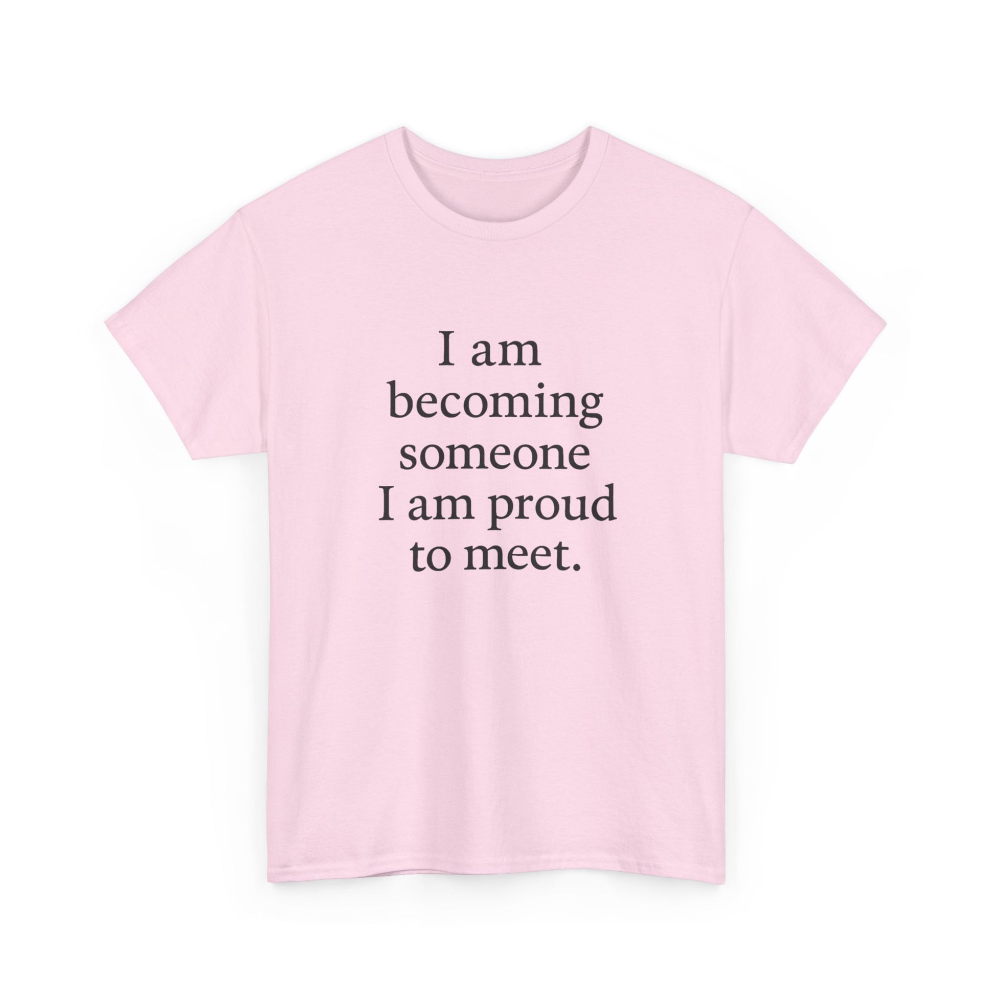 Inspirational Quote Tee — "I am becoming someone I am proud to meet." Motivational White T-Shirt - HealthandlifestylewChiny