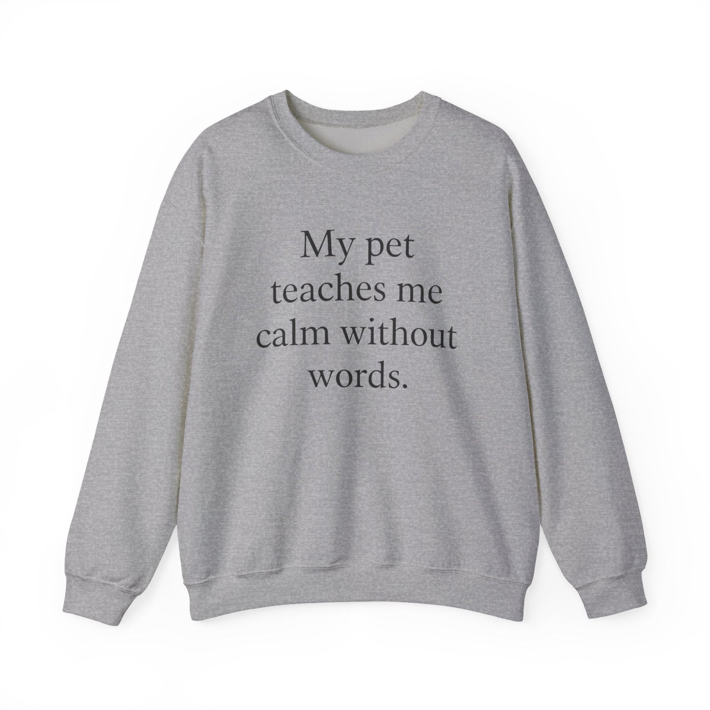 Crewneck Sweatshirt — “My pet teaches me calm without words.” Minimal Pet Lover Pullover - HealthandlifestylewChiny