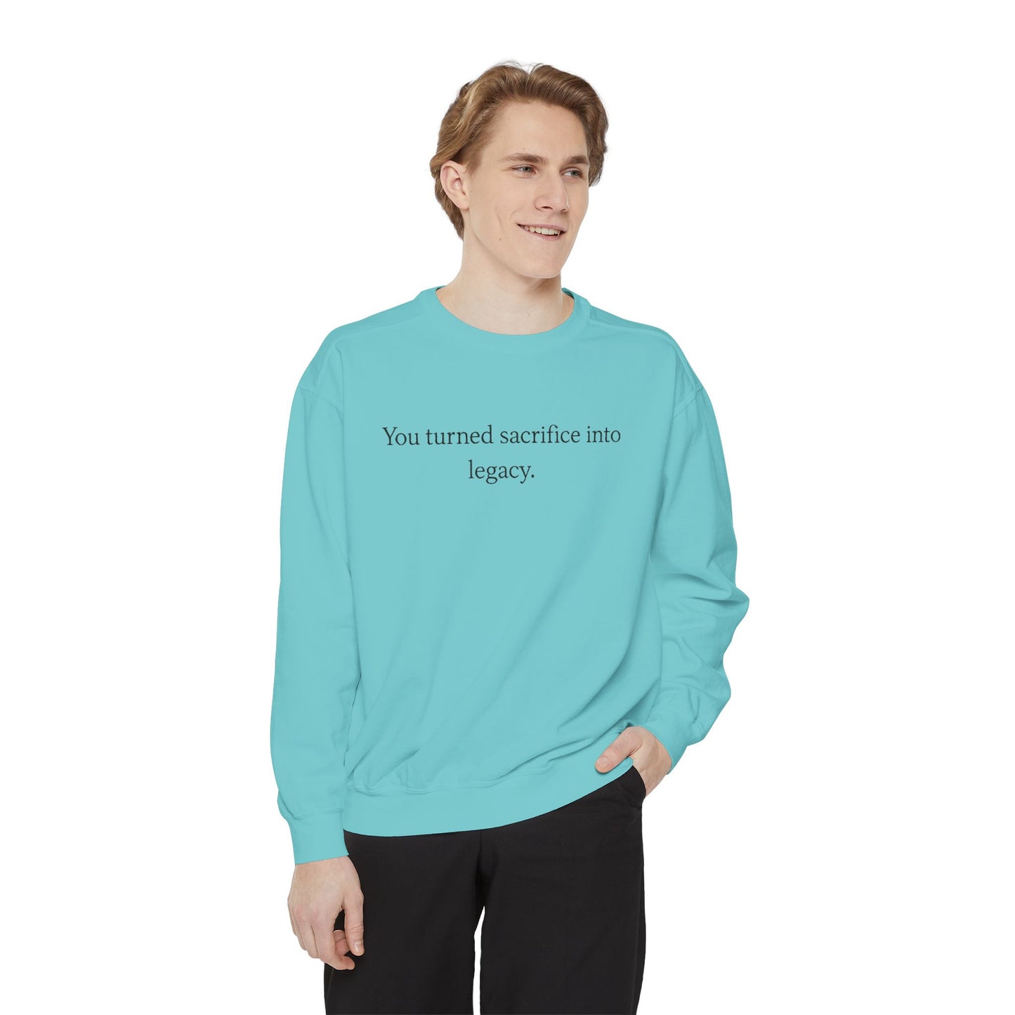 Inspirational Sweatshirt — "You turned sacrifice into legacy." Crewneck