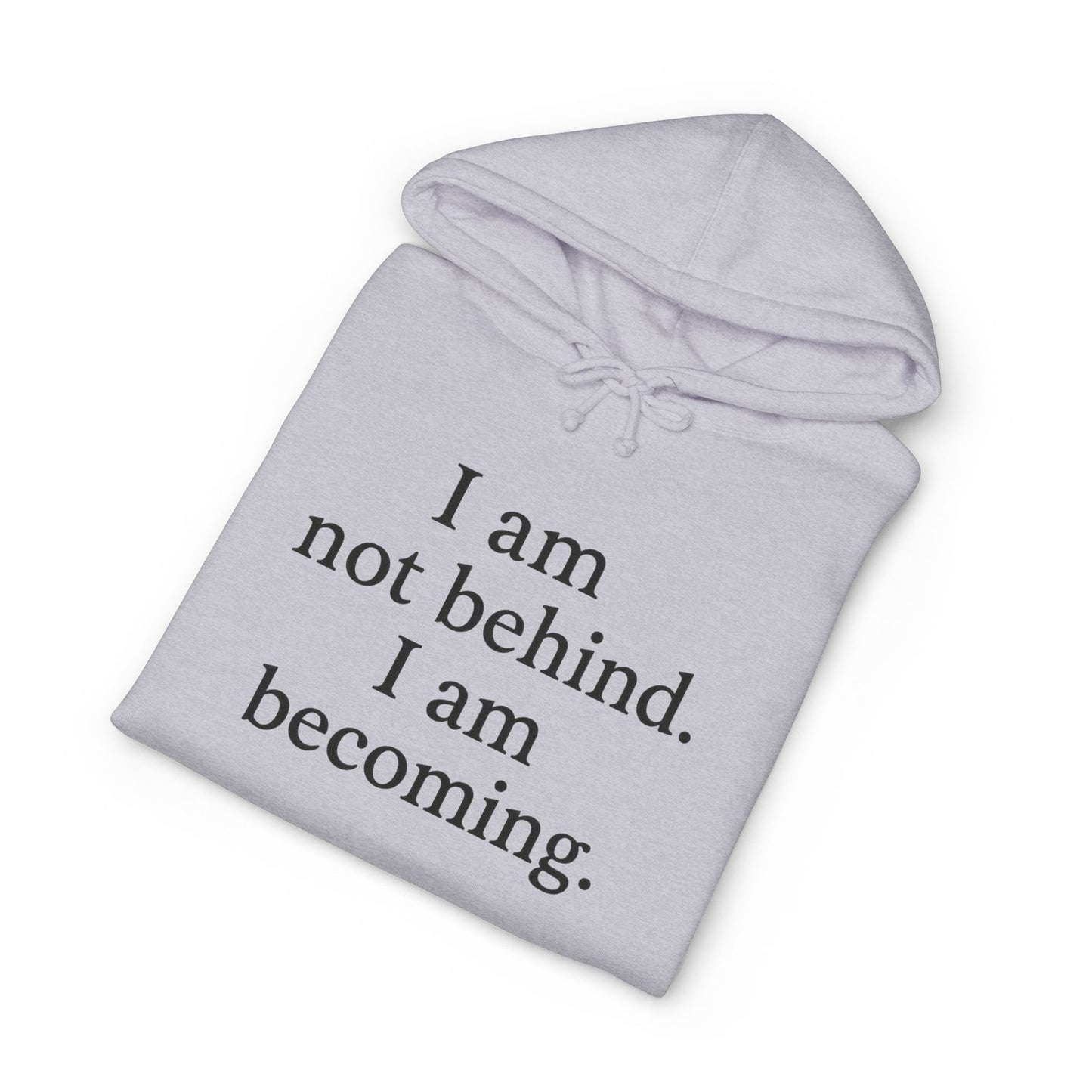 Becoming Hoodie — "I am not behind. I am becoming." Inspirational Pullover - HealthandlifestylewChiny