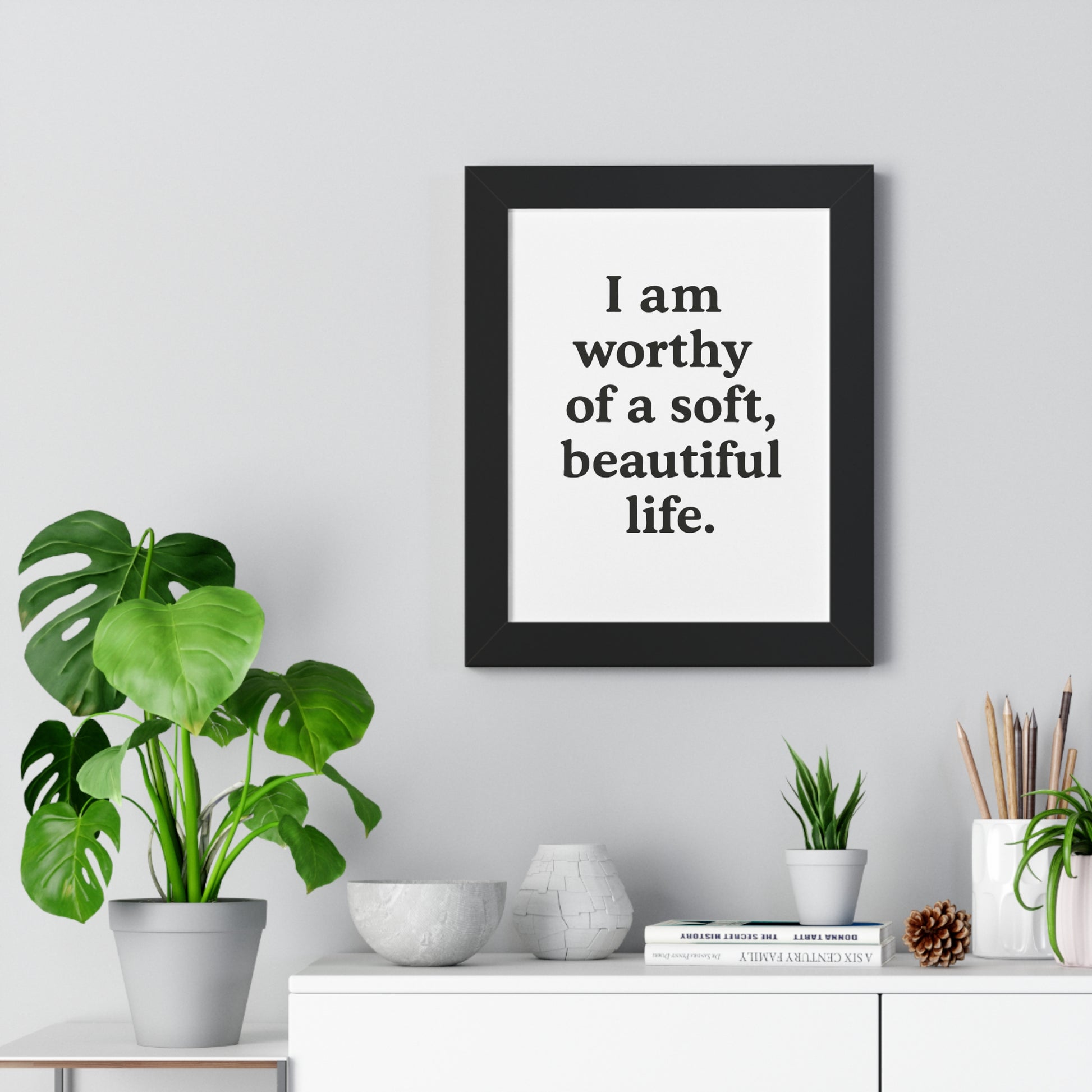 Framed Poster — "I am worthy of a soft, beautiful life." Inspirational Wall Art - HealthandlifestylewChiny