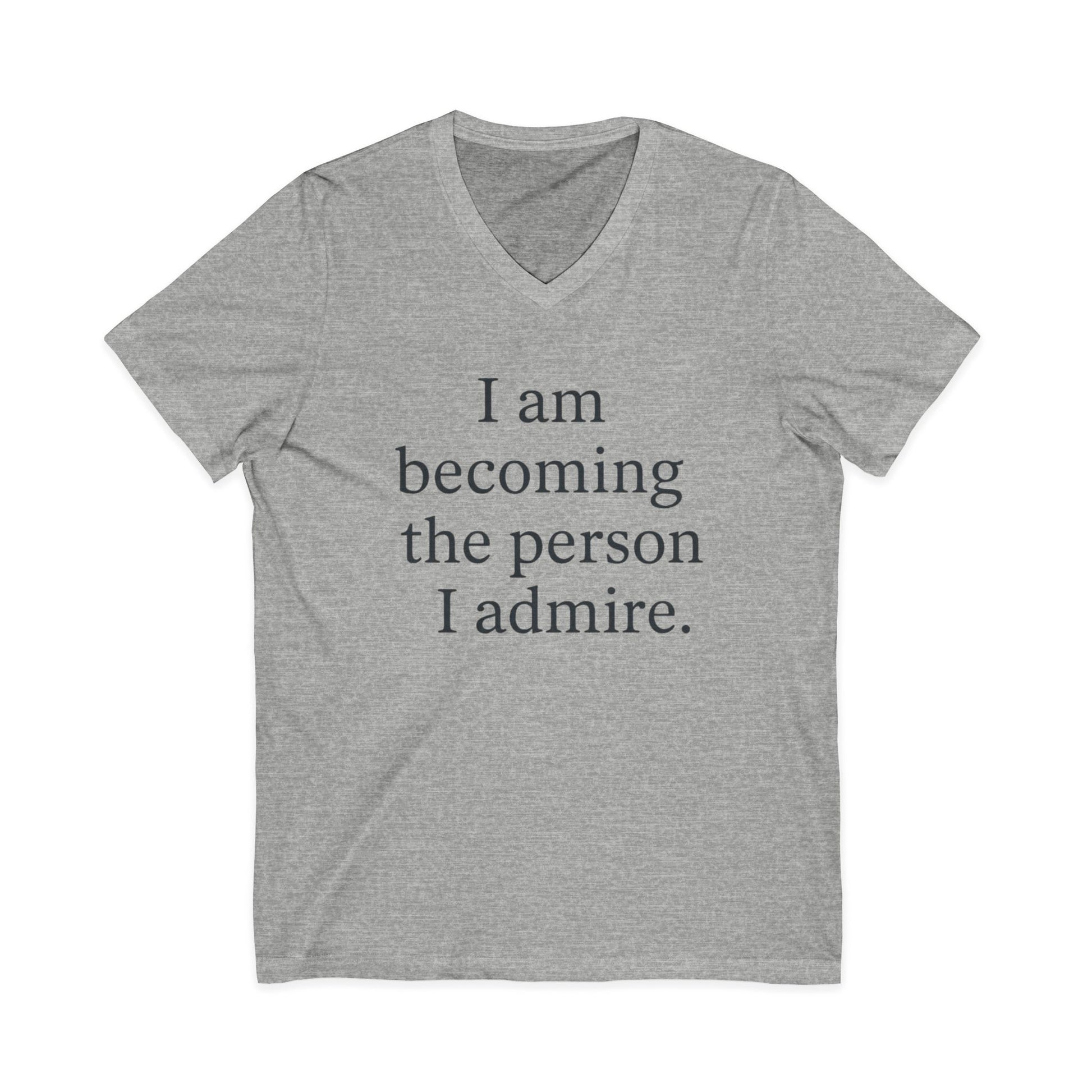 Inspirational V-Neck Tee — "I am becoming the person I admire." Motivational Self-Love T-Shirt - HealthandlifestylewChiny