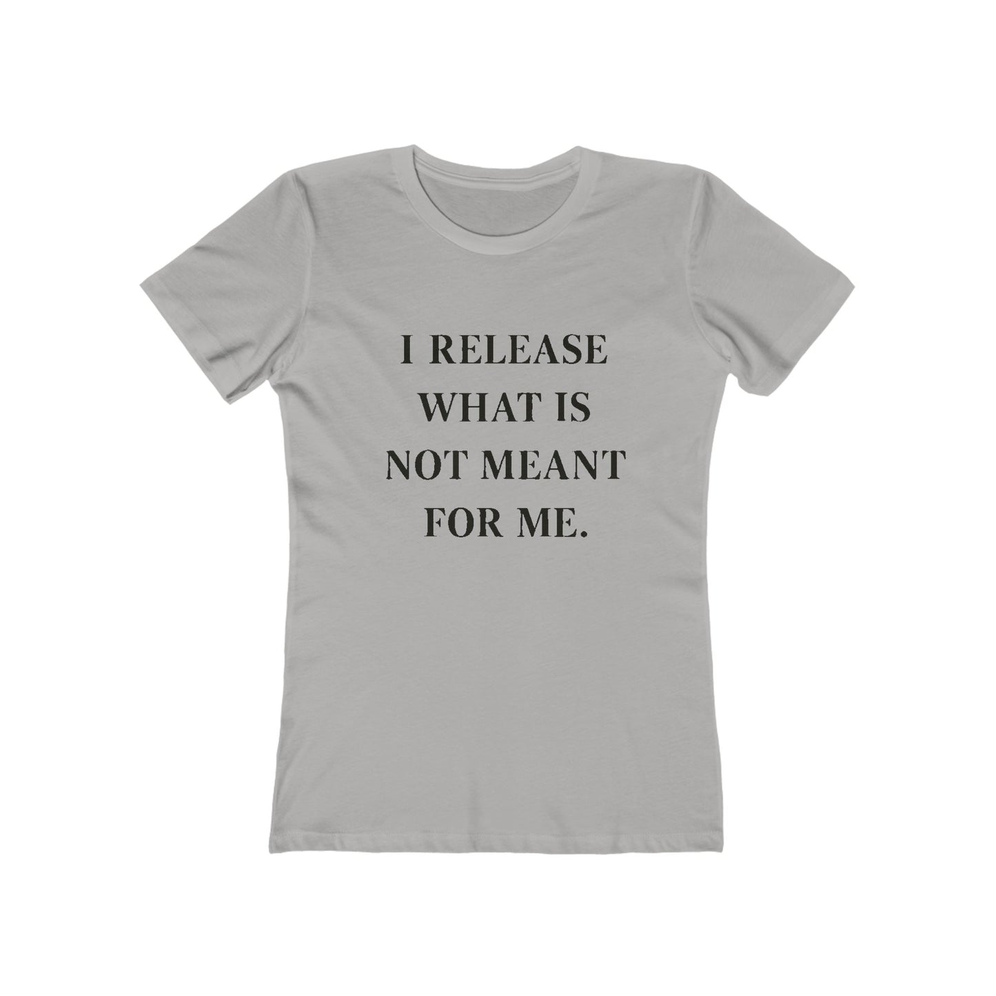 Boyfriend Tee — "I Release What Is Not Meant For Me" Inspirational Women's T-Shirt - HealthandlifestylewChiny