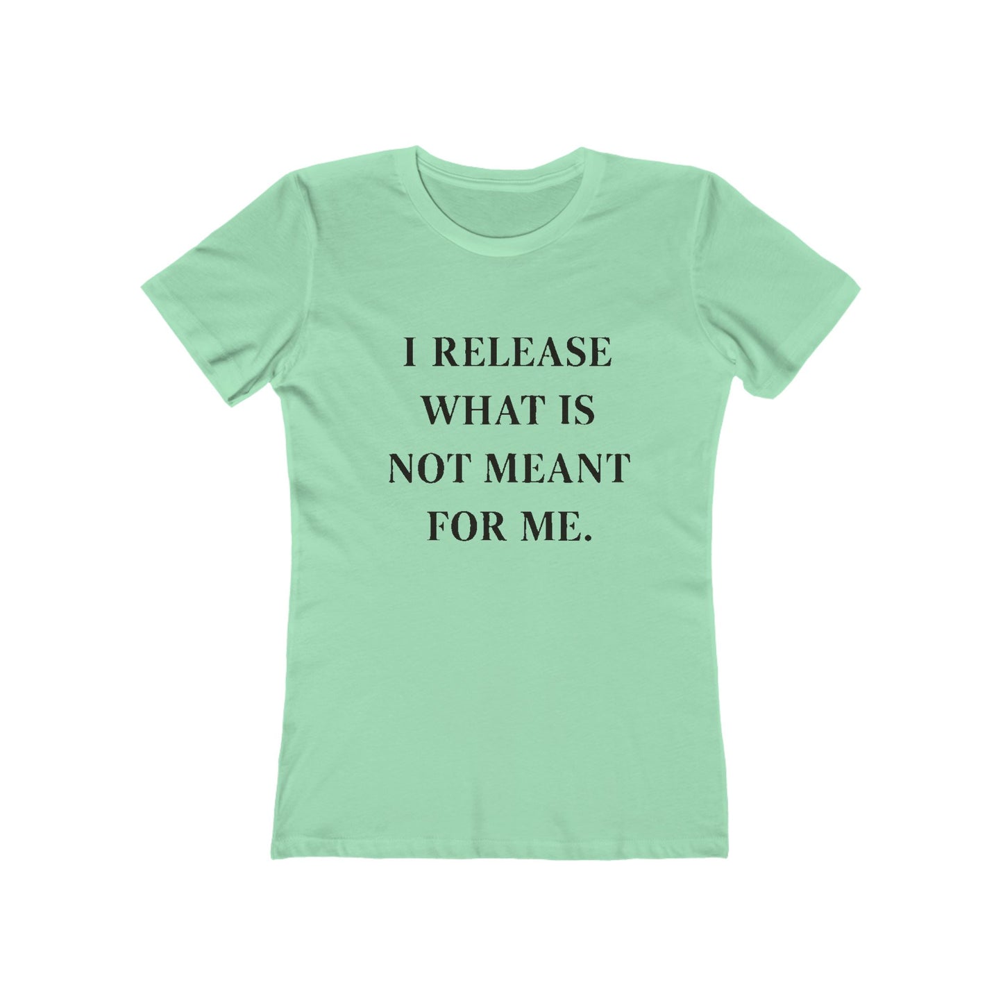 Boyfriend Tee — "I Release What Is Not Meant For Me" Inspirational Women's T-Shirt - HealthandlifestylewChiny