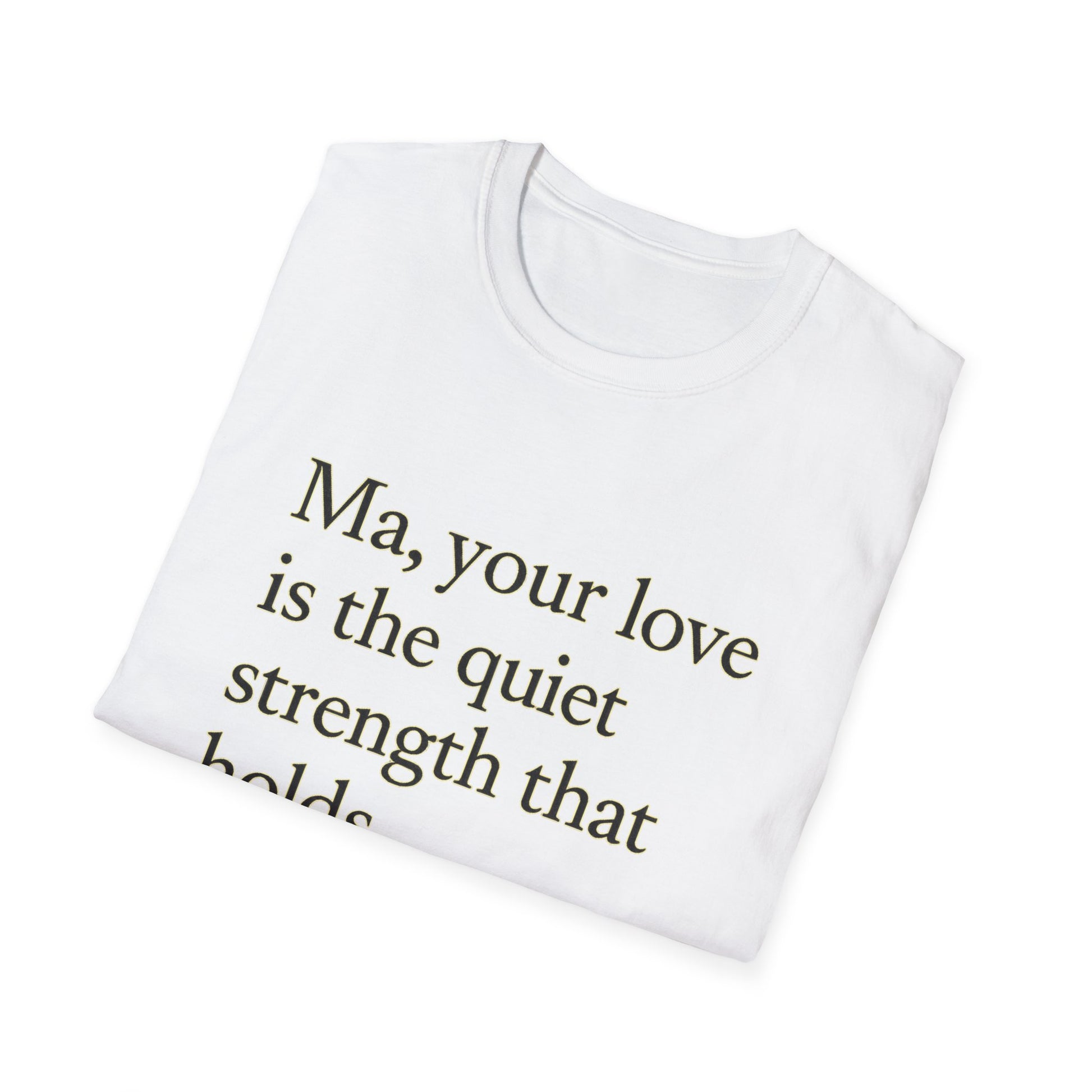 T-Shirt — "Ma, your love is the quiet strength that holds everything together." - HealthandlifestylewChiny