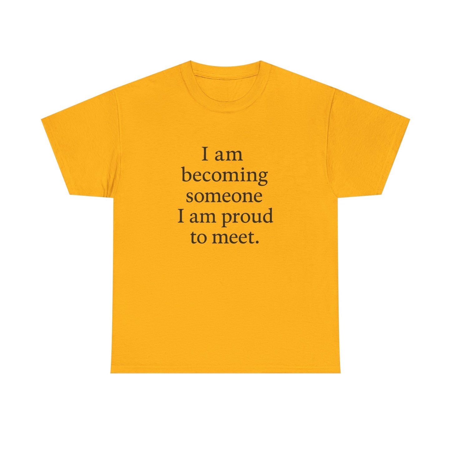 Inspirational Quote Tee — "I am becoming someone I am proud to meet." Motivational White T-Shirt - HealthandlifestylewChiny