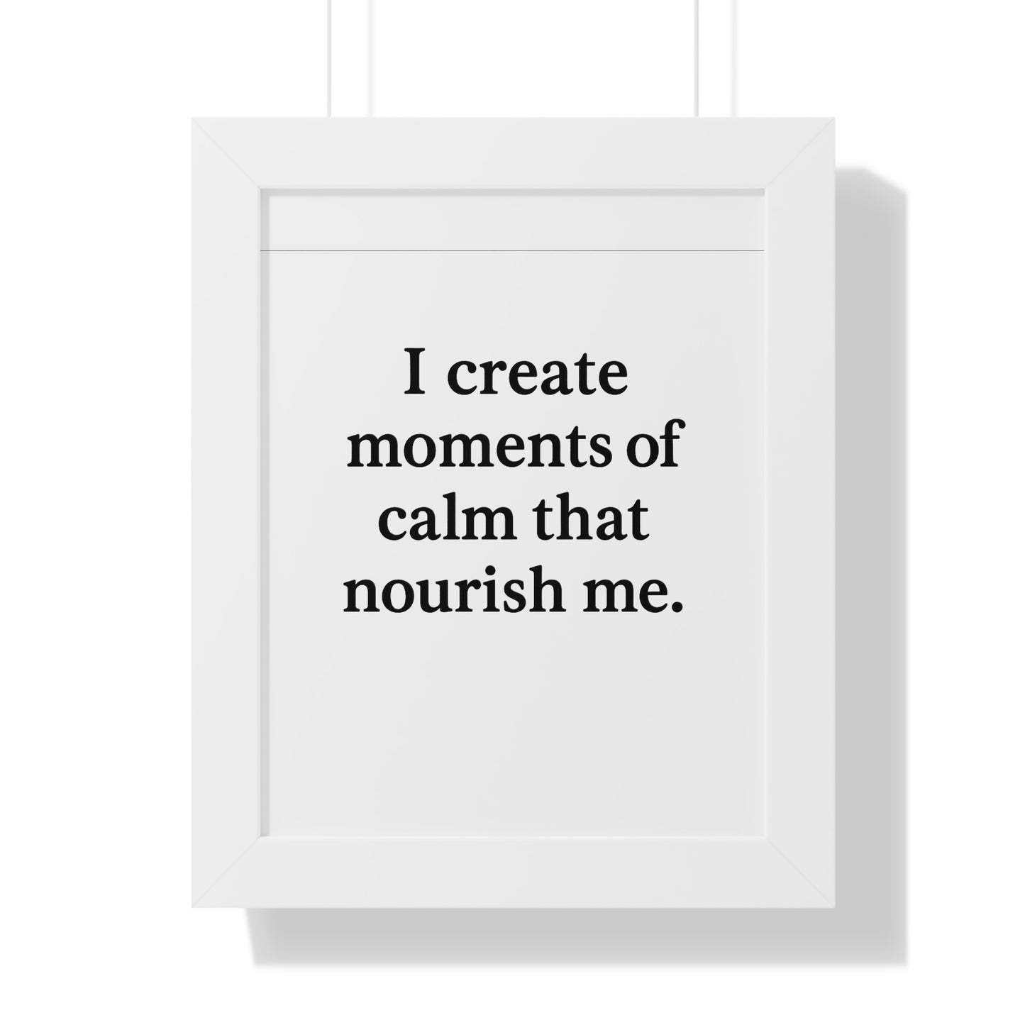 I Create Moments of Calm That Nourish Me – Framed Motivational Poster - HealthandlifestylewChiny