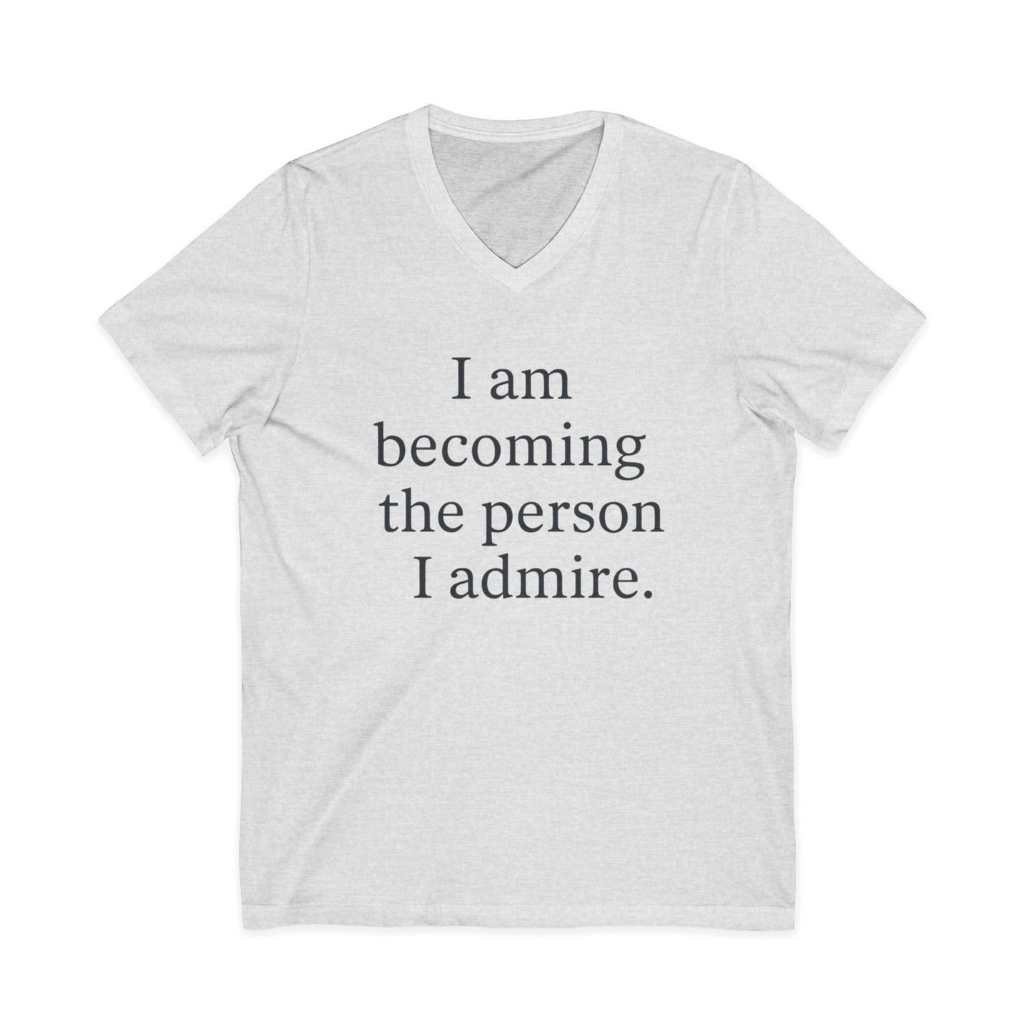 Inspirational V-Neck Tee — "I am becoming the person I admire." Motivational Self-Love T-Shirt - HealthandlifestylewChiny