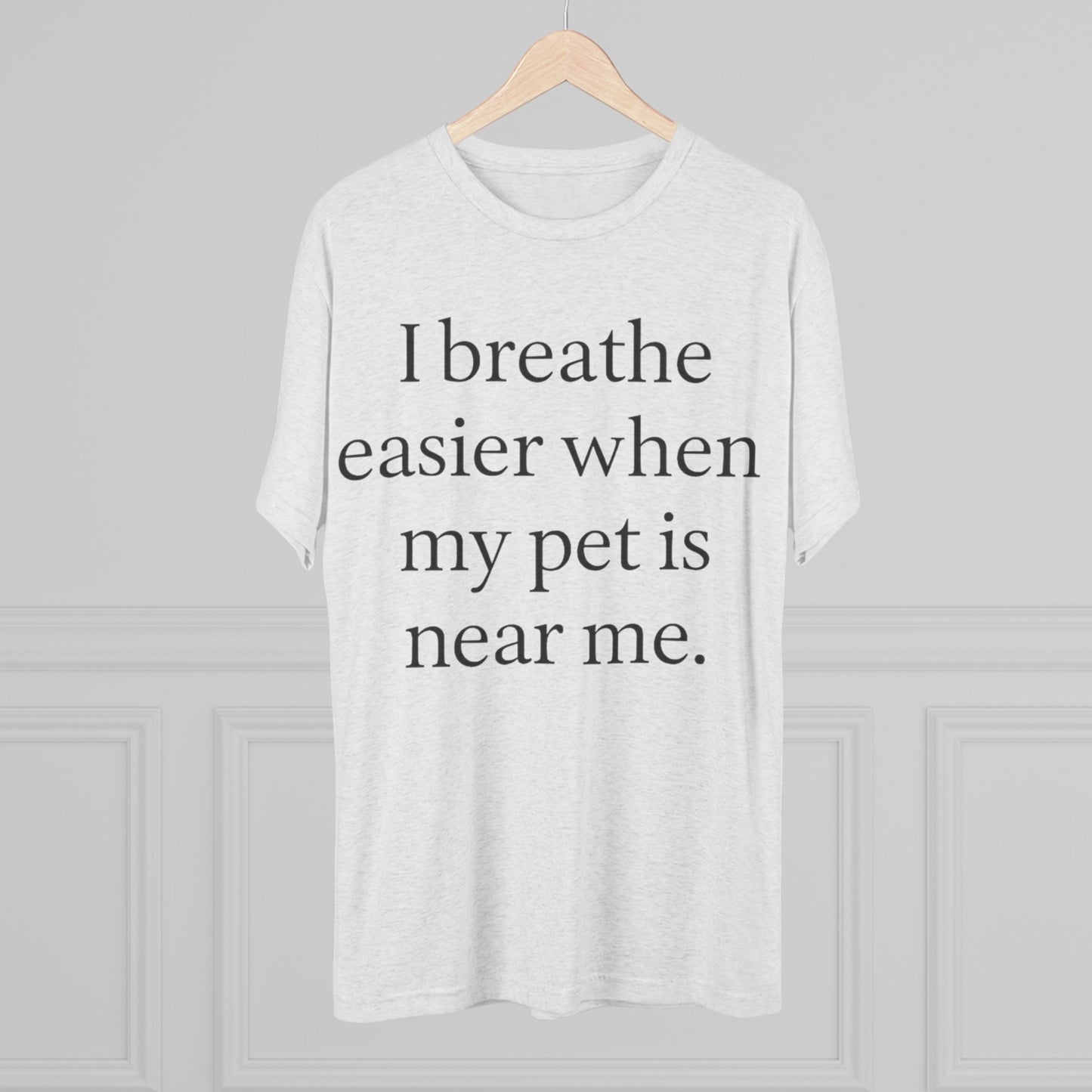 I Breathe Easier When My Pet Is Near Me Tee - HealthandlifestylewChiny