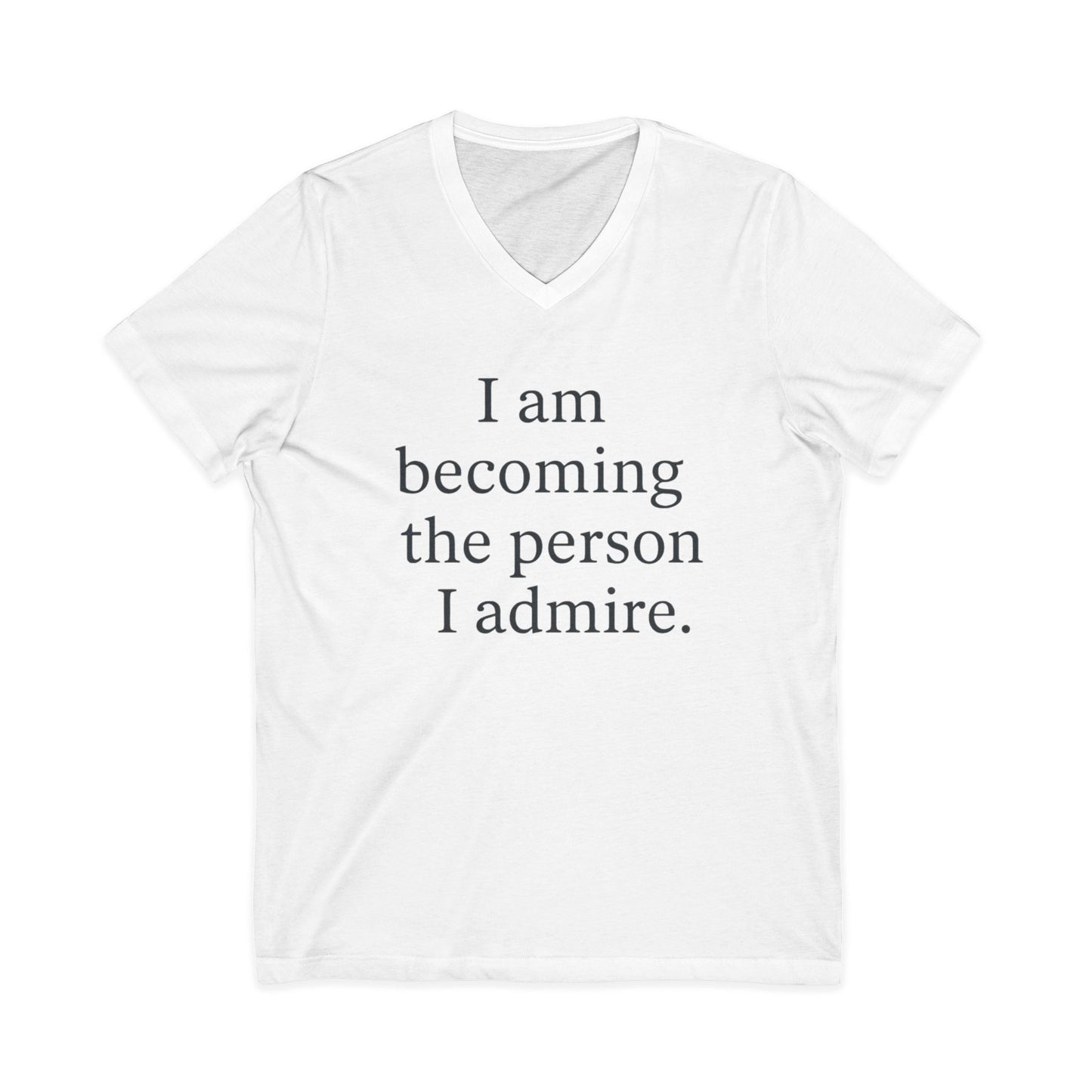 Inspirational V-Neck Tee — "I am becoming the person I admire." Motivational Self-Love T-Shirt - HealthandlifestylewChiny