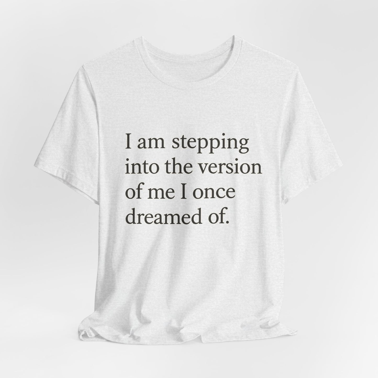 Affirmation Tee — "I am stepping into the version of me I once dreamed of." - HealthandlifestylewChiny