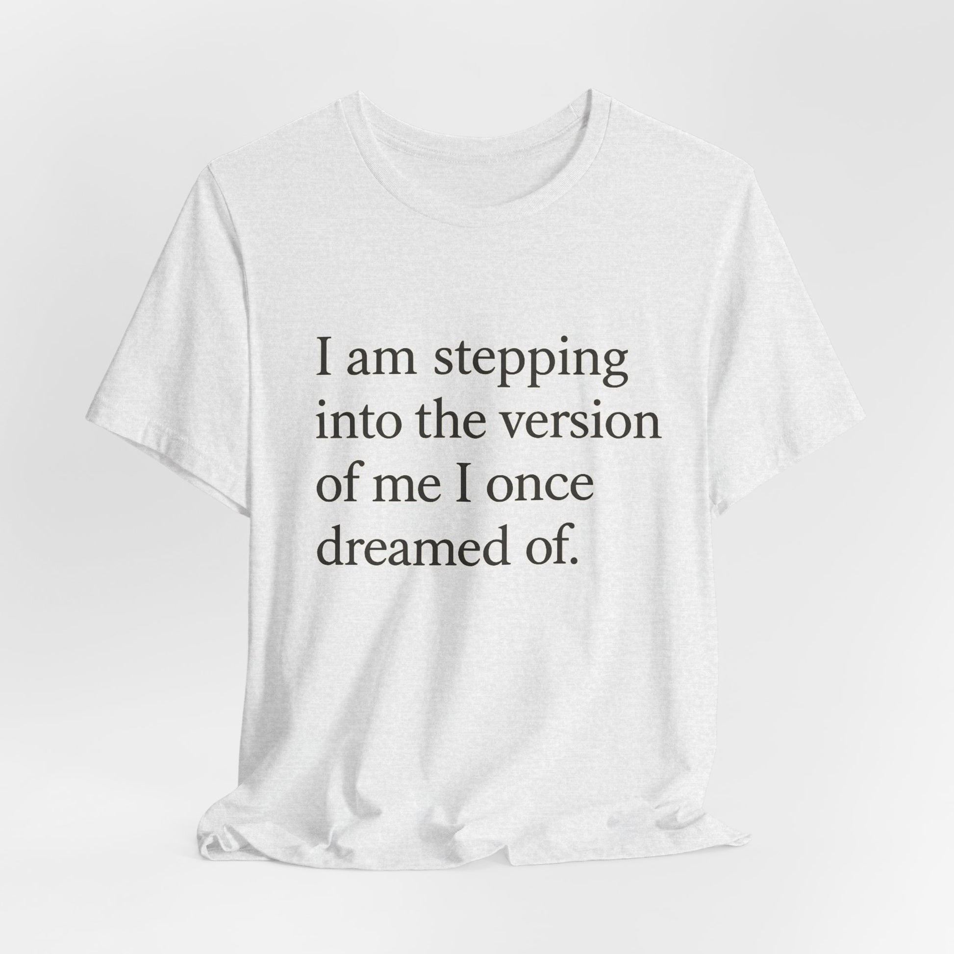 Affirmation Tee — "I am stepping into the version of me I once dreamed of." - HealthandlifestylewChiny
