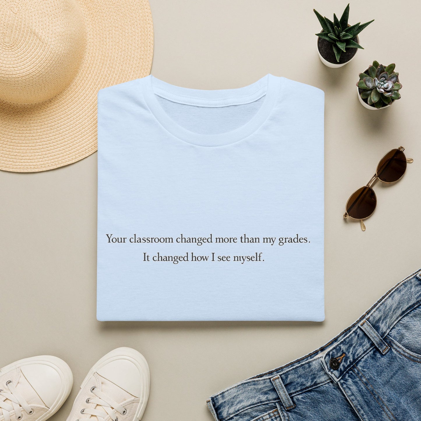 T‑Shirt — "Your classroom changed more than my grades. It changed how I see myself." Teacher Appreciation Tee