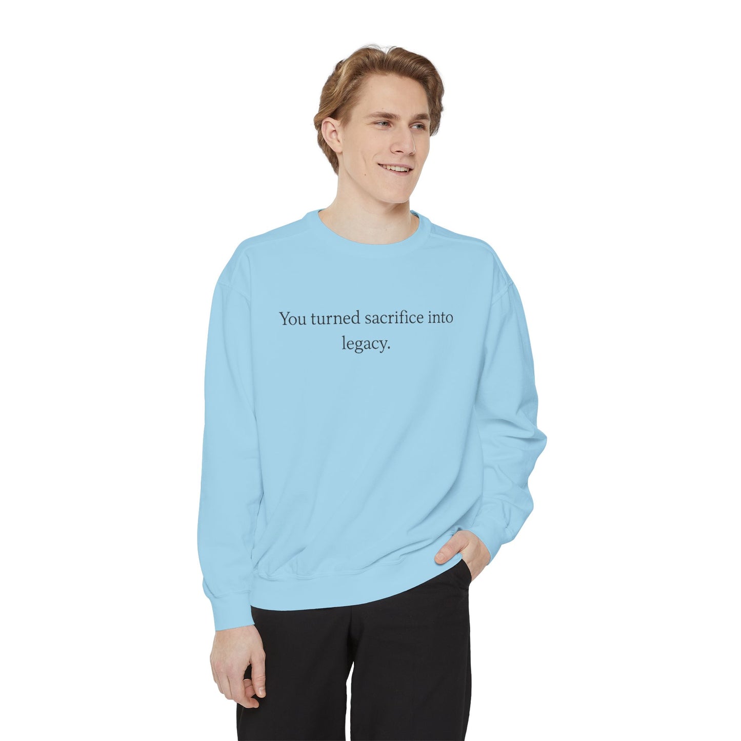 Inspirational Sweatshirt — "You turned sacrifice into legacy." Crewneck